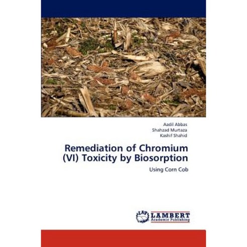 Remediation Of Chromium VI Toxicity By Biosorption Paperback LAP