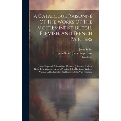 영문도서 A Catalogue Raisonné Of The Works Of The Most Eminent Dutch