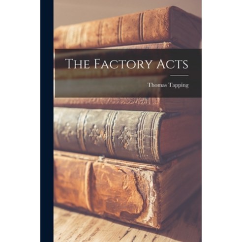 The Factory Acts Paperback Legare Street Press English