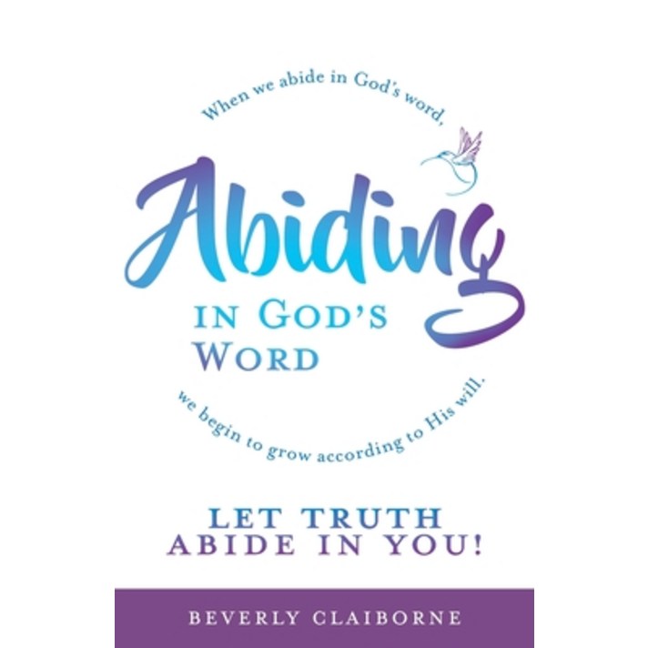 (영문도서) Abiding in God's Word: When we abide in God's word we begin to grow according to His will. Paperback, Trilogy Christian Publishing, English, 9781637691847