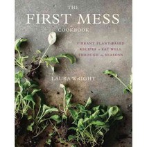 The First Mess Cookbook: Vibrant Plant-Based Recipes to Eat Well Through the Seasons, Avery Pub Group