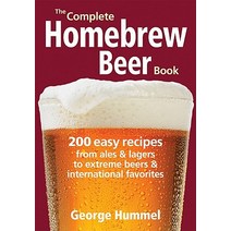 The Complete Homebrew Beer Book: 200 Easy Recipes from Ales and Lagers to Extreme Beers & International Favorites Paperback, Robert Rose