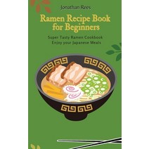 Super Ramen Recipe Book for Beginners: Super Tasty Quick and Easy Ramen Collection Hardcover, Jonathan Rees, English, 9781802691221