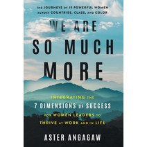 (영문도서) We Are So Much More: Integrating the 7 Dimensions of Success for Women Leaders to Thrive at W... Hardcover, Lioncrest Publishing, English, 9781544524658