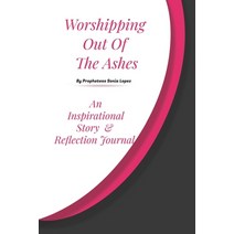 Worshipping out of the Ashes: An inspirational Story and Reflection Journal Paperback, Independently Published, English, 9798589109313
