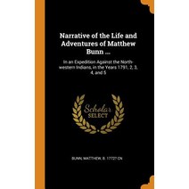 (영문도서) Narrative of the Life and Adventures of Matthew Bunn ...: In an Expedition Against the North-... Hardcover, Franklin Classics, English, 9780343246617