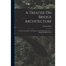 (영문도서) A Treatise On Bridge Architecture: In Which the Superior Advantages of the Flying Pendent Lev... Paperback, Legare Street Press, English, 9781019066607