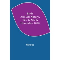 (영문도서) Birds and All Nature Vol. 4 No. 6 December 1898 Paperback, Alpha Edition, English, 9789354942532