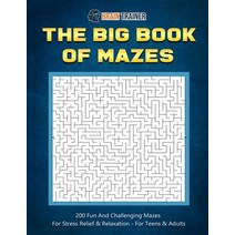 The Big Book Of Mazes 200 Fun And Challenging Mazes For Stress Relief & Relaxation - For Teens & Adults Paperback, Brain Trainer
