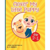 Clover My Little Puppy: A Simple Story for Kids Age 3-5 - Explaining Puppy Care (Volume 1) Paperback, Independently Published