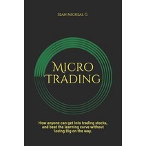 (영문도서) Micro Trading: How anyone can get into trading stocks and beat the learning curve without lo... Paperback, Independently Published, English, 9781795097567