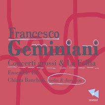 핫트랙스 FRANCESCO GEMINIANI - CONCERTI GROSSI & LA FOLLIA/ CHIARA BANCHINI [제미니아니: 합주 협주곡 & 라 폴리아]