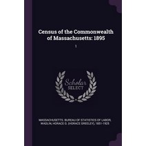 (영문도서) Census of the Commonwealth of Massachusetts: 1895: 1 Paperback, Palala Press, English, 9781378866412