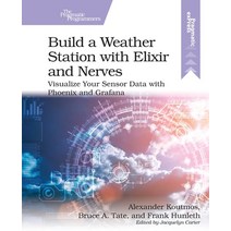 (영문도서) Build a Weather Station with Elixir and Nerves: Visualize Your Sensor Data with Phoenix and G... Paperback, Pragmatic Bookshelf, English, 9781680509021