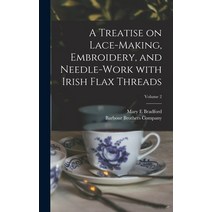 (영문도서) A Treatise on Lace-making Embroidery and Needle-work With Irish Flax Threads; Volume 2 Hardcover, Legare Street Press, English, 9781013366321