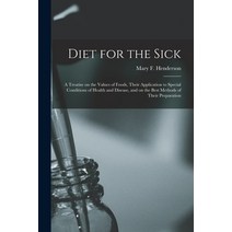 (영문도서) Diet for the Sick [electronic Resource]: a Treatise on the Values of Foods Their Application... Paperback, Legare Street Press, English, 9781013299551