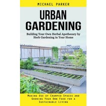 (영문도서) Urban Gardening: Building Your Own Herbal Apothecary by Herb Gardening in Your Home (Making U... Paperback, John Kembrey, English, 9781998901838
