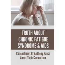 (영문도서) Truth About Chronic Fatigue Syndrome & AIDS: Concealment Of Anthony Fauci About Their Connect... Paperback, Independently Published, English, 9798527109313