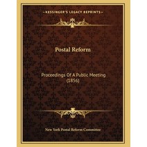 Postal Reform: Proceedings Of A Public Meeting (1856) Paperback, Kessinger Publishing
