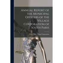 (영문도서) Annual Report of the Municipal Officers of the Village Corporation of South Paris Paperback, Hassell Street Press, English, 9781015234116