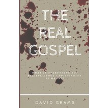 The Real Gospel: What if Everything You Believe About Christianity is Wrong? Paperback, Independently Published