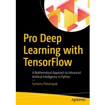 Pro Deep Learning with Tensorflow:A Mathematical Approach to Advanced Artificial Intelligence i..., Apress