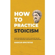 How to Practice Stoicism: Lead the Stoic way of Life to Master the Art of Living Emotional Resilien... Hardcover, Kontakt Digital, English, 9781989785263
