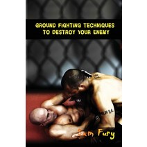 Ground Fighting Techniques to Destroy Your Enemy: Street Based Ground Fighting Brazilian Jiu Jitsu ... Paperback, Survival Fitness Plan