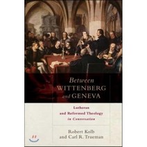 Between Wittenberg and Geneva: Lutheran and Reformed Theology in Conversation : Luthera..., Baker Academic, 9780801049811, Kolb, Robert/ Trueman, Carl R.