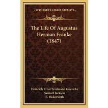 The Life Of Augustus Herman Franke (1847) Hardcover, Kessinger Publishing