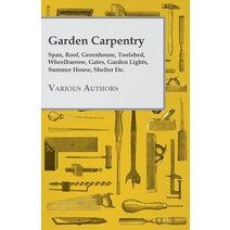 (영문도서) Garden Carpentry - Span Roof Greenhouse Toolshed Wheelbarrow Gates Garden Lights Summe... Paperback, Thomson Press, English, 9781445519289
