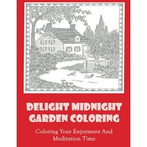 Delight Midnight Garden Coloring: Coloring Your Enjoyment And Meditation Time [Paperback]