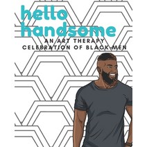 Hello Handsome Adult Coloring Book: An Art Therapy Celebration of Black Men Paperback, Independently Published