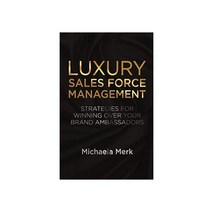 Luxury Sales Force Management:Strategies for Winning Over Your Brand Ambassadors, Palgrave Macmillan