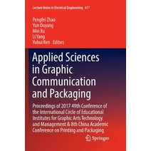 (영문도서) Applied Sciences in Graphic Communication and Packaging: Proceedings of 2017 49th Conference ... Paperback, Springer, English, 9789811356636