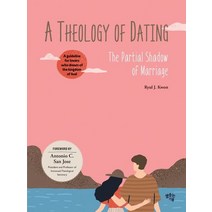 A Theology of Dating(연애 신학)(영문판):The Partial Shadow of Marriage, 도서출판 샘솟는기쁨