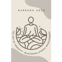(영문도서) The Art of Serenity: Mastering Stress Management Paperback, Barbara Aker, English, 9798223232780
