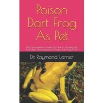 (영문도서) Poison Dart Frog As Pet: The Comprehensive Guide On How To Housing Diet And Other Characteri... Paperback, Independently Published, English, 9798534068122