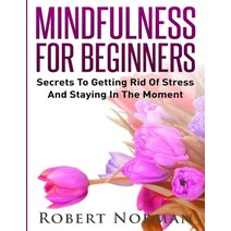 (영문도서) Mindfulness for Beginners: Secrets to Getting Rid of Stress and Staying in the Moment Paperback, Language Learning Books, English, 9781989655252
