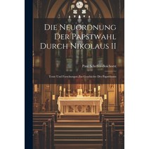 (영문도서) Die Neuordnung der Papstwahl Durch Nikolaus II: Texte und Forschungen zur Geschichte des Paps... Paperback, Legare Street Press, English, 9781021999108