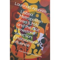 Lisboa Metropolitan Area (LMA) and the Lioz Limestone Selection Environmental Influence: From natura... Paperback, Independently Published