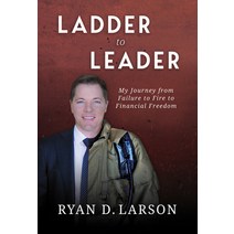 (영문도서) Ladder to Leader: My Journey from Failure to Fire to Financial Freedom Paperback, Calling Card Books, English, 9781735484518