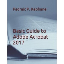 Basic Guide to Adobe Acrobat 2017 Paperback, Independently Published, English, 9781091883055