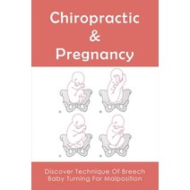 (영문도서) Chiropractic & Pregnancy: Discover Technique Of Breech Baby Turning For Malposition: Manageme... Paperback, Independently Published, English, 9798513069263