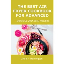 (영문도서) The Best Air Fryer Cookbook for Advanced: Delicious and Easy Recipes Paperback, Linda J. Harrington, English, 9789615982925