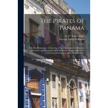 (영문도서) The Pirates of Panama: or; The Buccaneers of America a True Account of the Famous Adventures... Paperback, Legare Street Press, English, 9781014527677