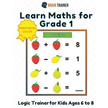 Learn Maths For Grade 1 - Logic Trainer For Kids Ages 6 to 8 Paperback, Brain Trainer