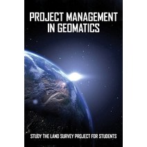 (영문도서) Project Management In Geomatics: Study The Land Survey Project For Students: Types Of Surveying Paperback, Independently Published, English, 9798724559720
