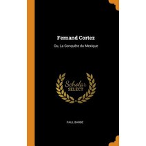 (영문도서) Fernand Cortez: Ou La Conquête du Mexique Hardcover, Franklin Classics, English, 9780341659037