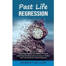(영문도서) Past Life Regression: Exploring the Past to Heal the Present (Learn Hypnotic Regression to Un... Paperback, Andrew Zen, English, 9781998769742